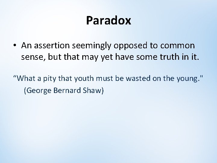 Paradox • An assertion seemingly opposed to common sense, but that may yet have Paradox • An assertion seemingly opposed to common sense, but that may yet have