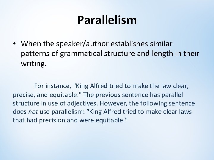 Parallelism • When the speaker/author establishes similar patterns of grammatical structure and length in Parallelism • When the speaker/author establishes similar patterns of grammatical structure and length in