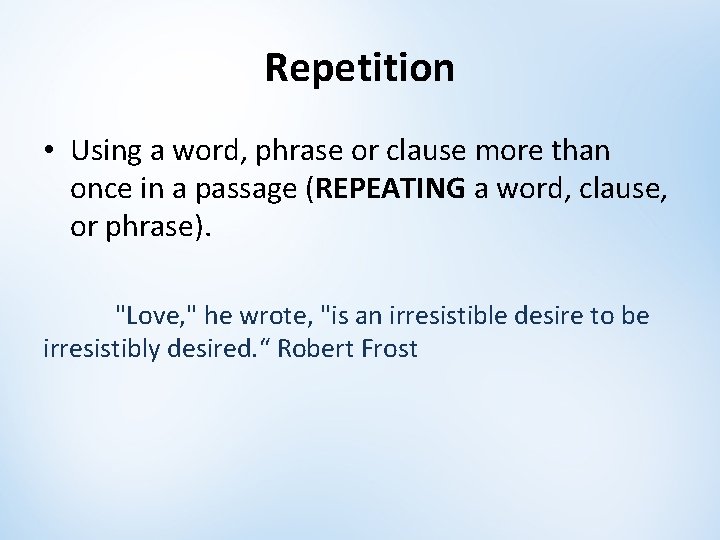 Repetition • Using a word, phrase or clause more than once in a passage Repetition • Using a word, phrase or clause more than once in a passage