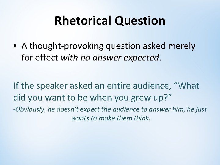 Rhetorical Question • A thought-provoking question asked merely for effect with no answer expected. Rhetorical Question • A thought-provoking question asked merely for effect with no answer expected.