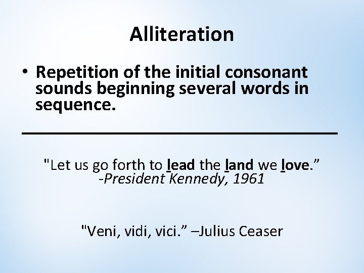Alliteration • Repetition of the initial consonant sounds beginning several words in sequence. _________________ Alliteration • Repetition of the initial consonant sounds beginning several words in sequence. _________________