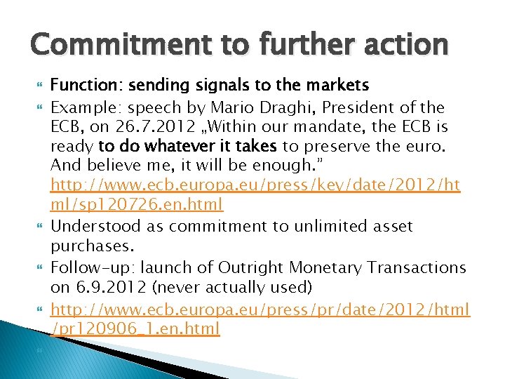 Commitment to further action Function: sending signals to the markets Example: speech by Mario