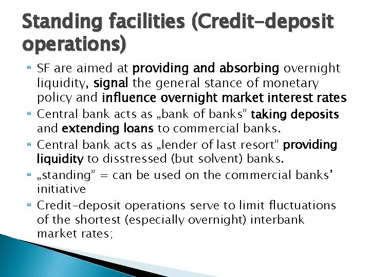 Standing facilities (Credit-deposit operations) SF are aimed at providing and absorbing overnight liquidity, signal