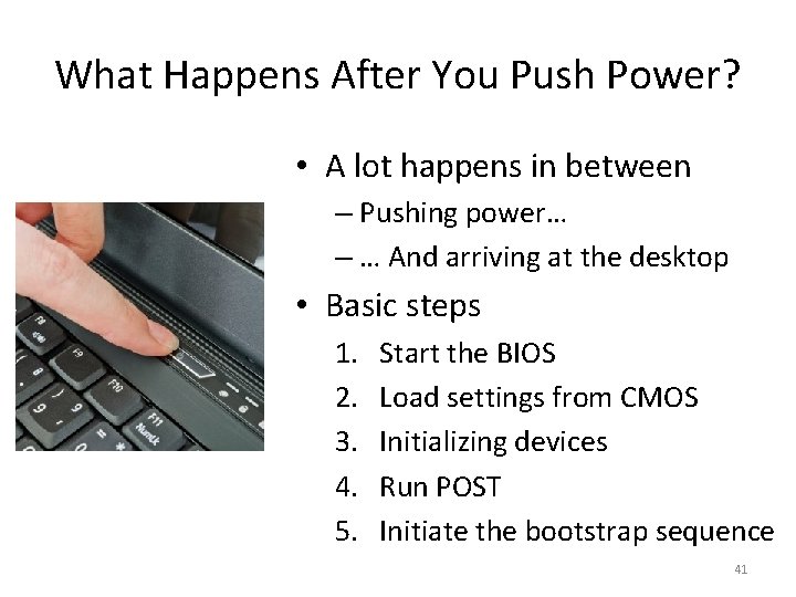 What Happens After You Push Power? • A lot happens in between – Pushing