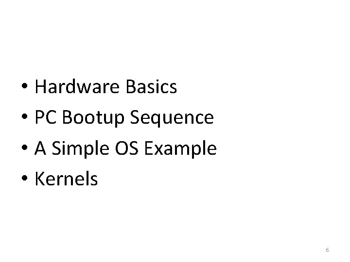  • Hardware Basics • PC Bootup Sequence • A Simple OS Example •