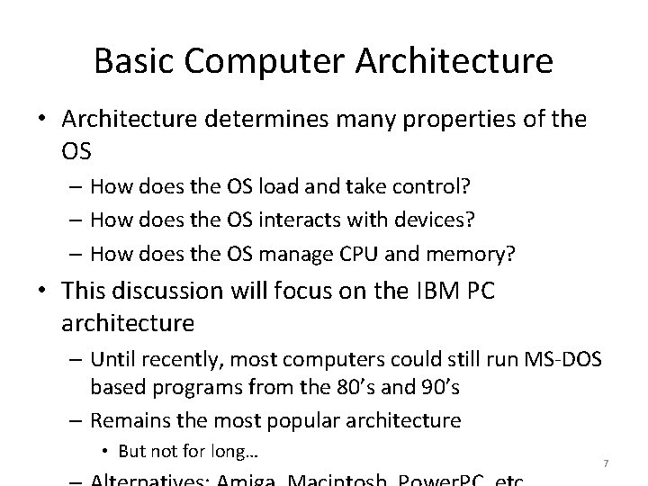 Basic Computer Architecture • Architecture determines many properties of the OS – How does