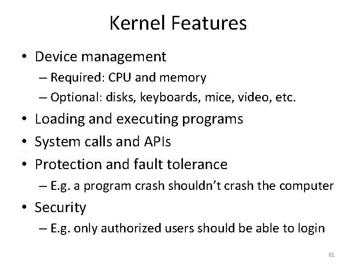 Kernel Features • Device management – Required: CPU and memory – Optional: disks, keyboards,