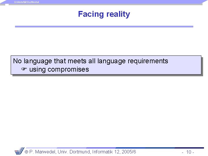 Universität Dortmund Facing reality No language that meets all language requirements using compromises P.