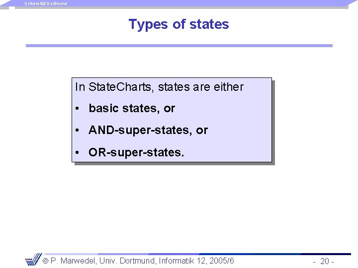 Universität Dortmund Types of states In State. Charts, states are either • basic states,