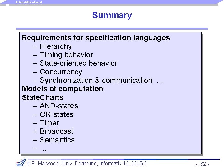 Universität Dortmund Summary Requirements for specification languages – Hierarchy – Timing behavior – State-oriented