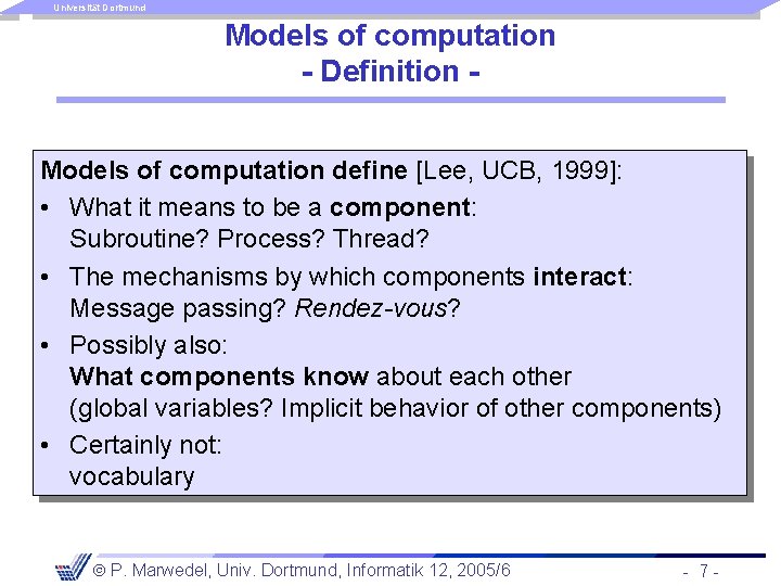 Universität Dortmund Models of computation - Definition Models of computation define [Lee, UCB, 1999]: