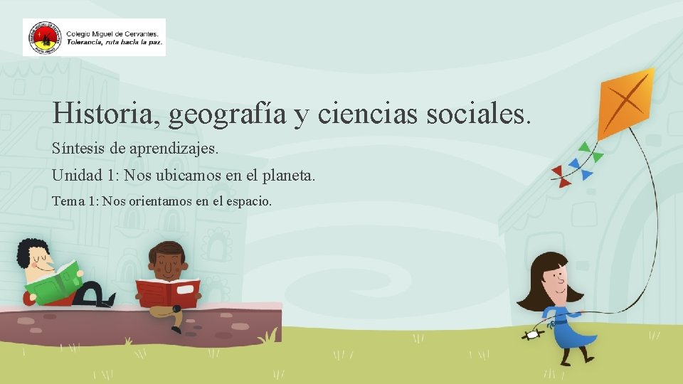 Historia, geografía y ciencias sociales. Síntesis de aprendizajes. Unidad 1: Nos ubicamos en el