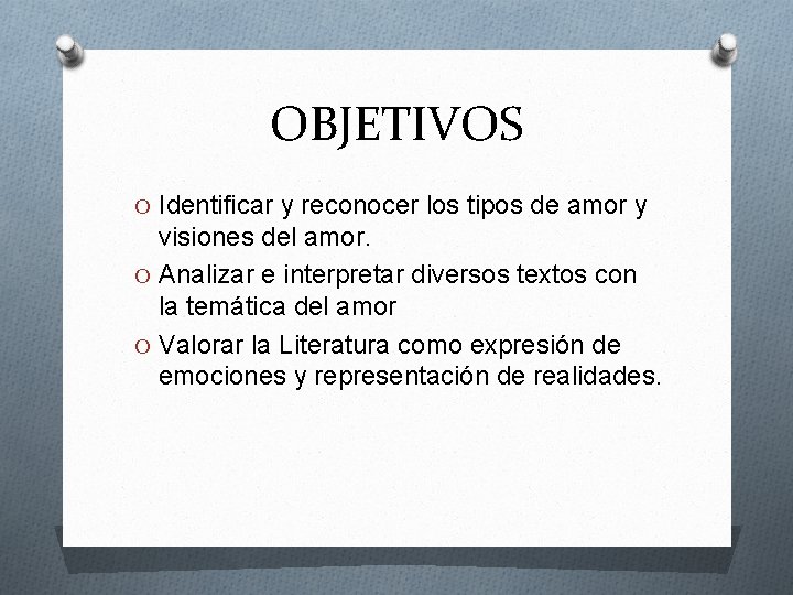 OBJETIVOS O Identificar y reconocer los tipos de amor y visiones del amor. O