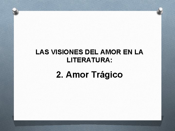 LAS VISIONES DEL AMOR EN LA LITERATURA: 2. Amor Trágico 