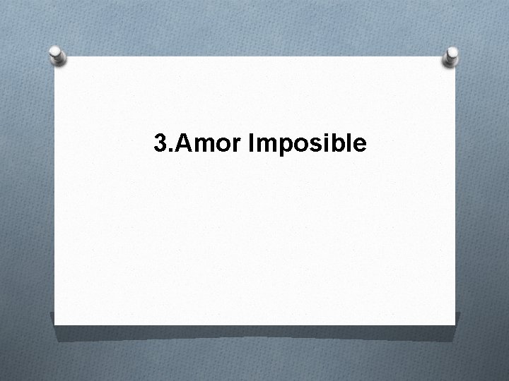 3. Amor Imposible 