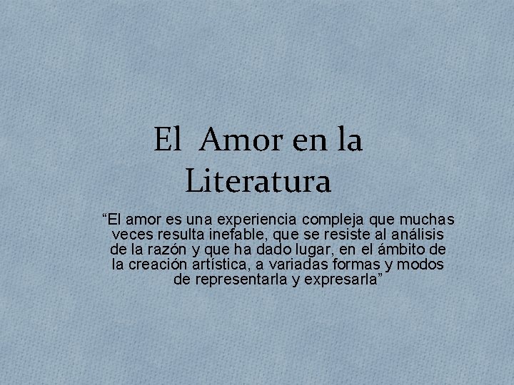 El Amor en la Literatura “El amor es una experiencia compleja que muchas veces