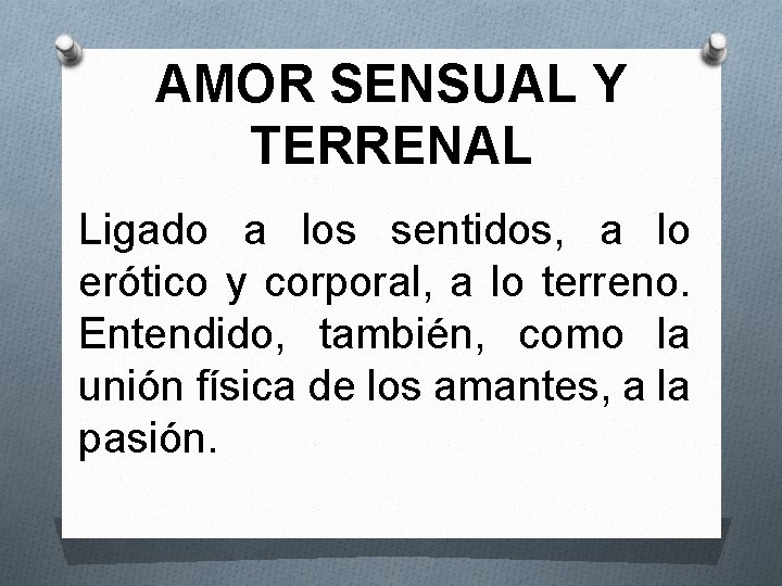 AMOR SENSUAL Y TERRENAL Ligado a los sentidos, a lo erótico y corporal, a