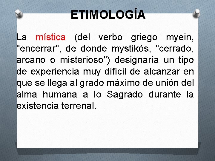 ETIMOLOGÍA La mística (del verbo griego myein, "encerrar", de donde mystikós, "cerrado, arcano o