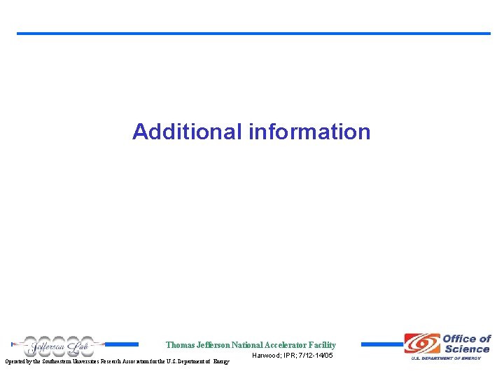 Additional information Thomas Jefferson National Accelerator Facility Operated by the Southeastern Universities Research Association