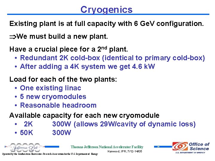 Cryogenics Existing plant is at full capacity with 6 Ge. V configuration. We must