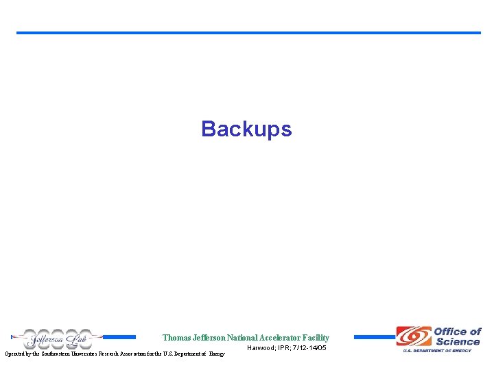Backups Thomas Jefferson National Accelerator Facility Operated by the Southeastern Universities Research Association for