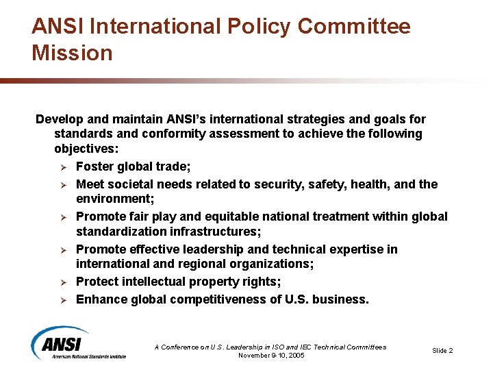 ANSI International Policy Committee Mission Develop and maintain ANSI’s international strategies and goals for