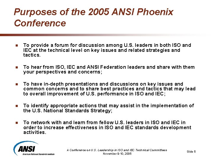Purposes of the 2005 ANSI Phoenix Conference n To provide a forum for discussion