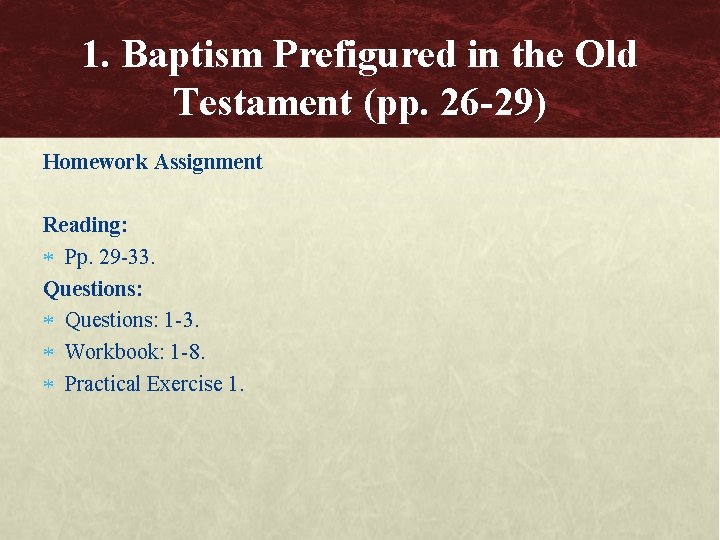 1. Baptism Prefigured in the Old Testament (pp. 26 -29) Homework Assignment Reading: Pp.