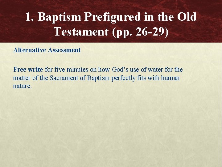 1. Baptism Prefigured in the Old Testament (pp. 26 -29) Alternative Assessment Free write