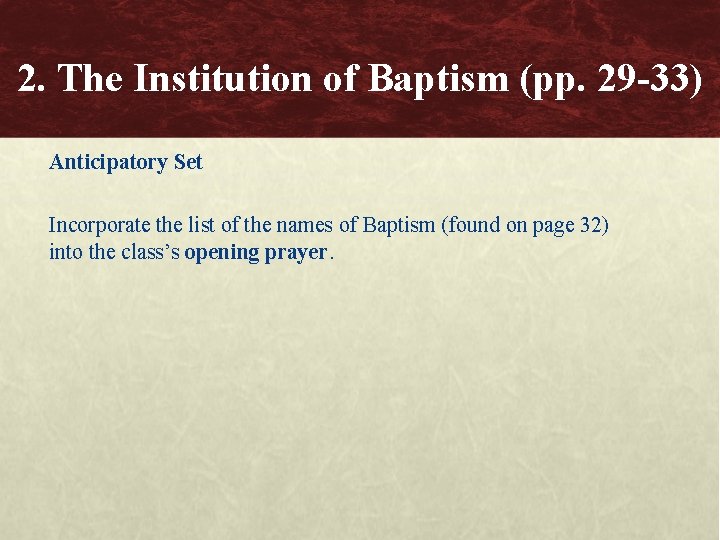 2. The Institution of Baptism (pp. 29 -33) Anticipatory Set Incorporate the list of