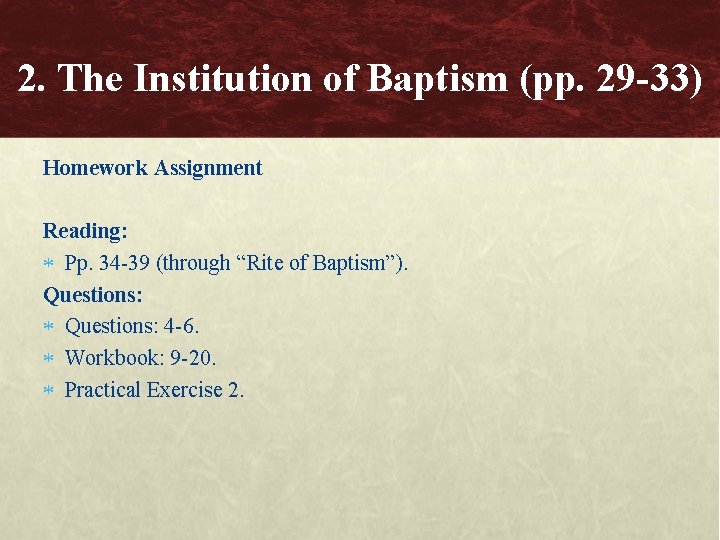 2. The Institution of Baptism (pp. 29 -33) Homework Assignment Reading: Pp. 34 -39