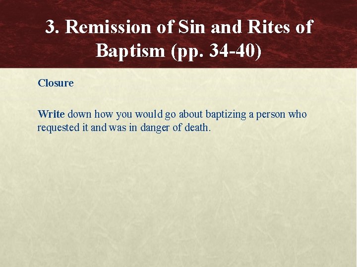 3. Remission of Sin and Rites of Baptism (pp. 34 -40) Closure Write down