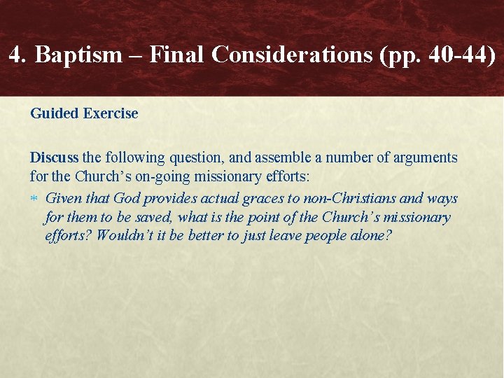 4. Baptism – Final Considerations (pp. 40 -44) Guided Exercise Discuss the following question,