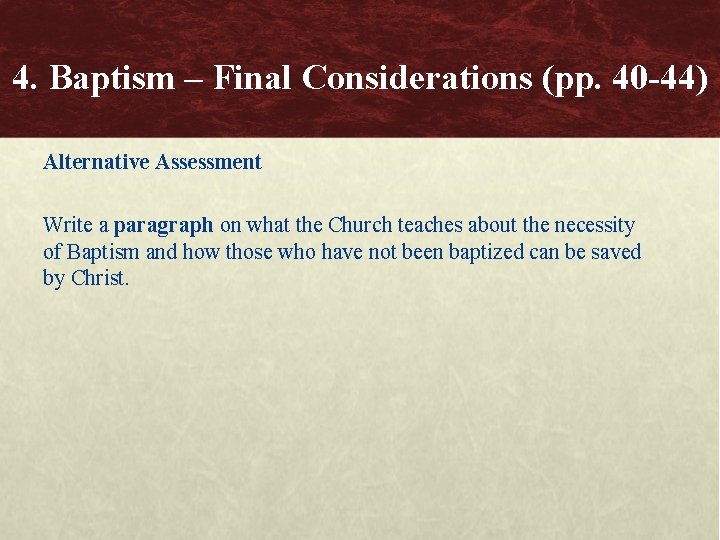 4. Baptism – Final Considerations (pp. 40 -44) Alternative Assessment Write a paragraph on