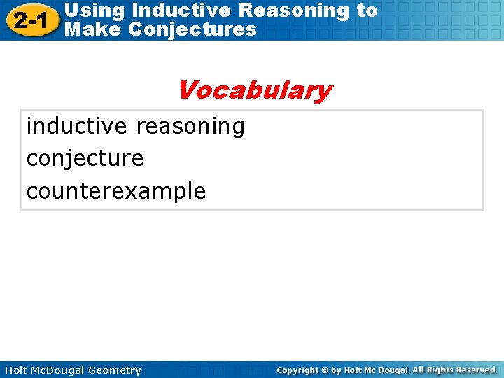 Using Inductive Reasoning to 2 -1 Make Conjectures Vocabulary inductive reasoning conjecture counterexample Holt