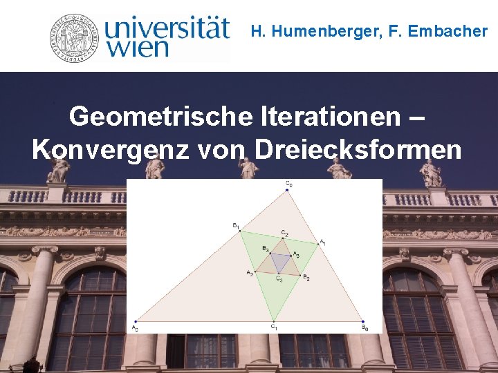 H. Humenberger, F. Embacher Geometrische Iterationen – Konvergenz von Dreiecksformen 