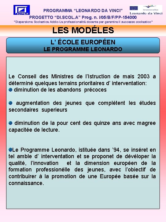 PROGRAMMA “LEONARDO DA VINCI” PROGETTO “DI. SCOL. A” Prog. n. I/05/B/F/PP-154000 “Dispersione Scolastica Addio-La