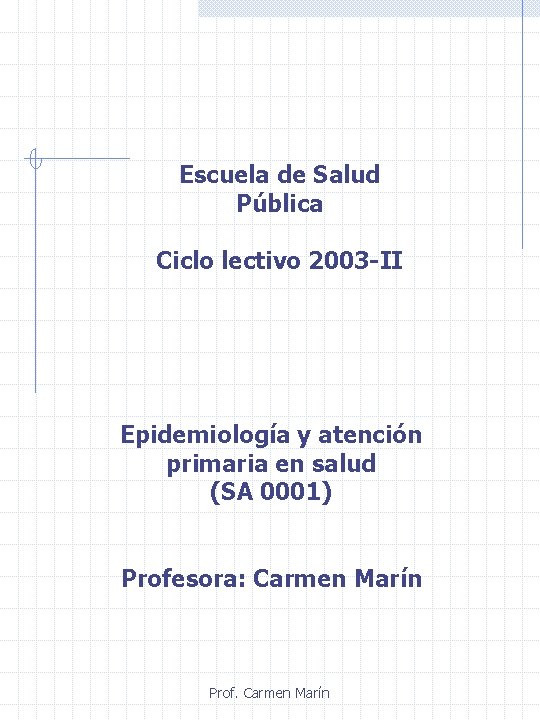 Escuela de Salud Pública Ciclo lectivo 2003 -II Epidemiología y atención primaria en salud