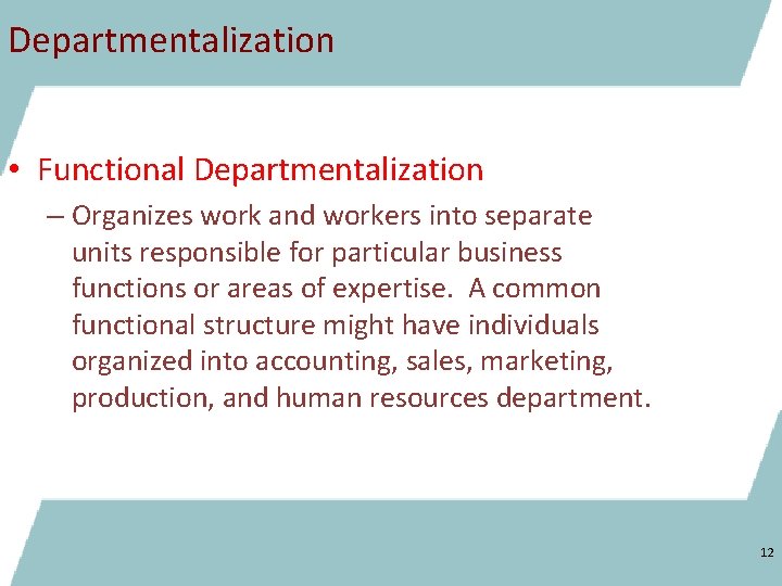 Departmentalization • Functional Departmentalization – Organizes work and workers into separate units responsible for
