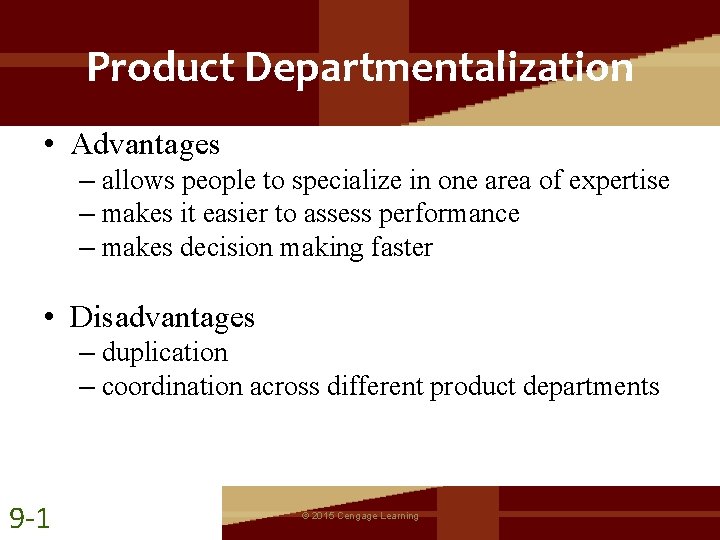 Product Departmentalization • Advantages – allows people to specialize in one area of expertise