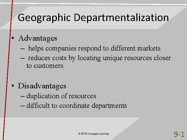 Geographic Departmentalization • Advantages – helps companies respond to different markets – reduces costs