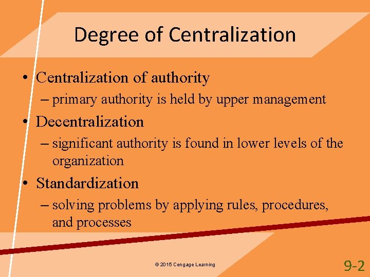 Degree of Centralization • Centralization of authority – primary authority is held by upper