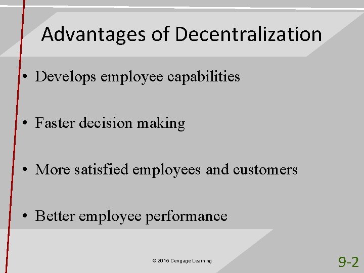 Advantages of Decentralization • Develops employee capabilities • Faster decision making • More satisfied