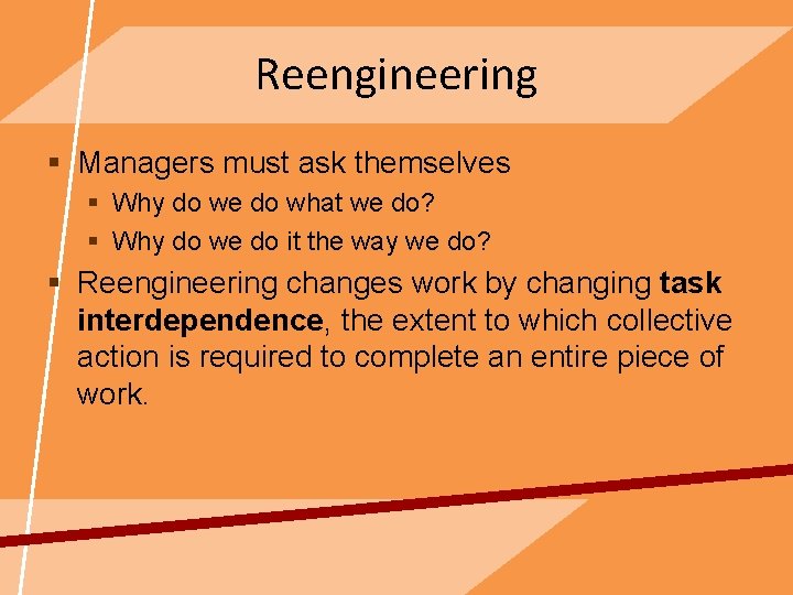 Reengineering § Managers must ask themselves § Why do we do what we do?