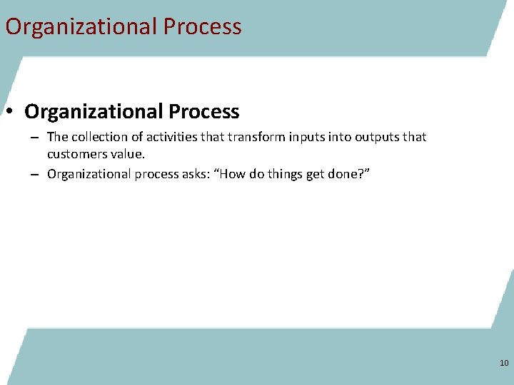 Organizational Process • Organizational Process – The collection of activities that transform inputs into