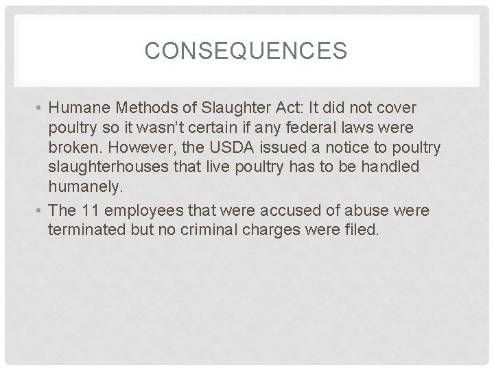 CONSEQUENCES • Humane Methods of Slaughter Act: It did not cover poultry so it