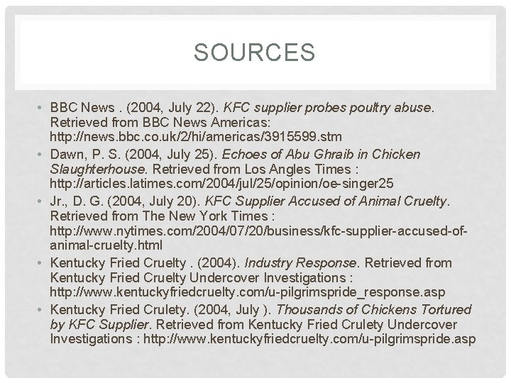 SOURCES • BBC News. (2004, July 22). KFC supplier probes poultry abuse. Retrieved from