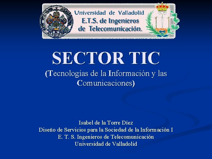 SECTOR TIC (Tecnologías de la Información y las Comunicaciones) Isabel de la Torre Díez