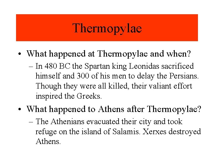 Thermopylae • What happened at Thermopylae and when? – In 480 BC the Spartan
