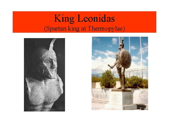 King Leonidas (Spartan king at Thermopylae) 